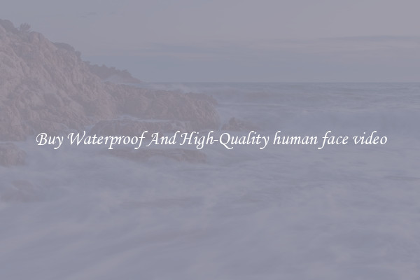 Buy Waterproof And High-Quality human face video
