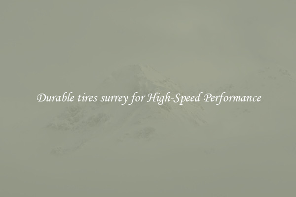 Durable tires surrey for High-Speed Performance