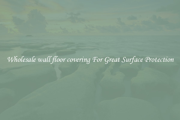 Wholesale wall floor covering For Great Surface Protection