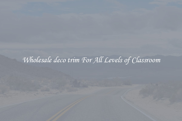 Wholesale deco trim For All Levels of Classroom