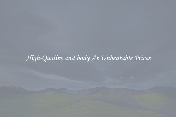 High-Quality and body At Unbeatable Prices