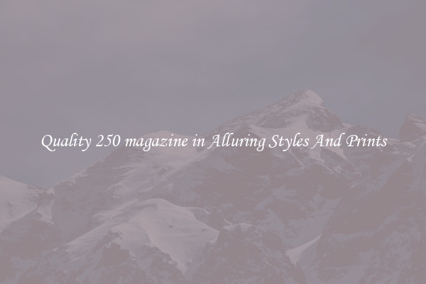 Quality 250 magazine in Alluring Styles And Prints