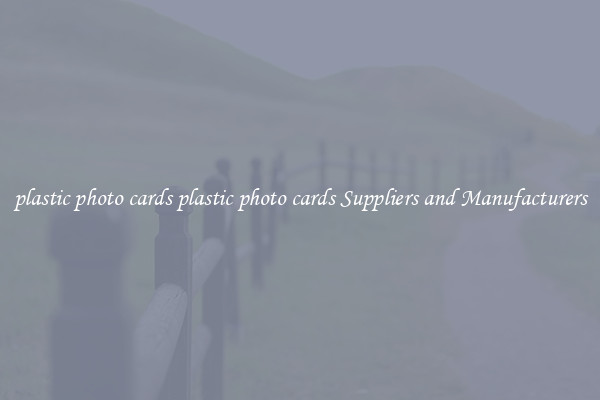plastic photo cards plastic photo cards Suppliers and Manufacturers