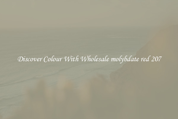 Discover Colour With Wholesale molybdate red 207