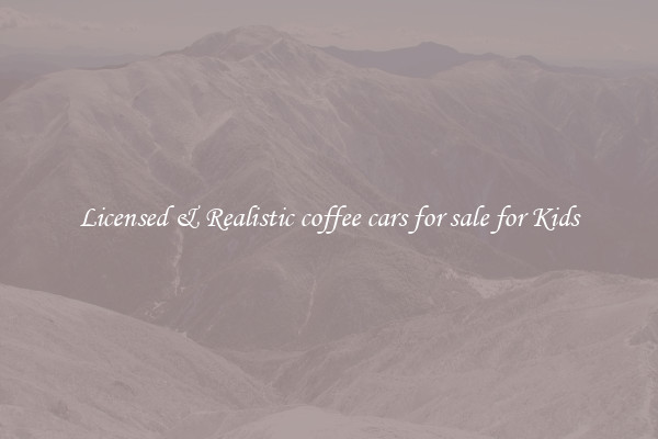 Licensed & Realistic coffee cars for sale for Kids