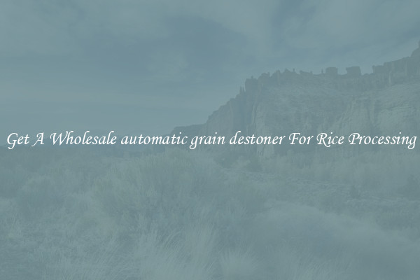 Get A Wholesale automatic grain destoner For Rice Processing