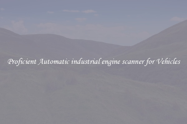 Proficient Automatic industrial engine scanner for Vehicles