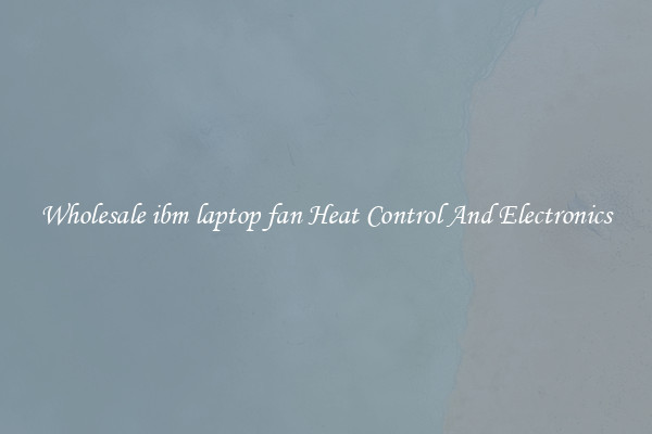 Wholesale ibm laptop fan Heat Control And Electronics