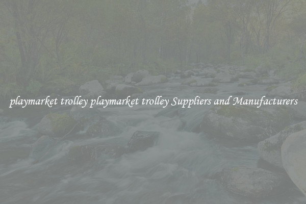 playmarket trolley playmarket trolley Suppliers and Manufacturers