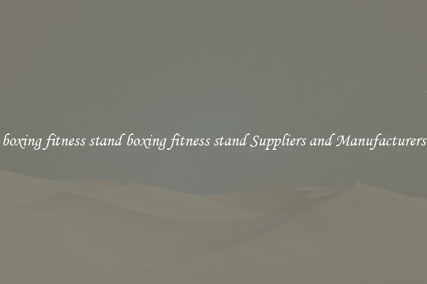 boxing fitness stand boxing fitness stand Suppliers and Manufacturers