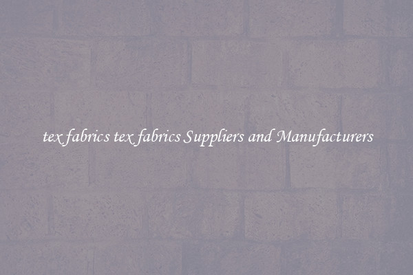 tex fabrics tex fabrics Suppliers and Manufacturers