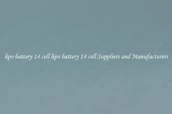lipo battery 14 cell lipo battery 14 cell Suppliers and Manufacturers
