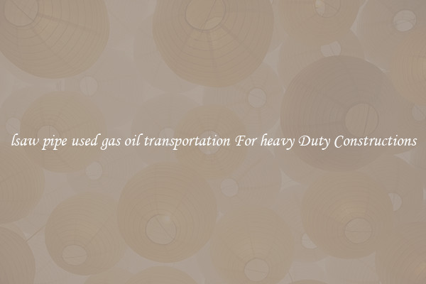 lsaw pipe used gas oil transportation For heavy Duty Constructions