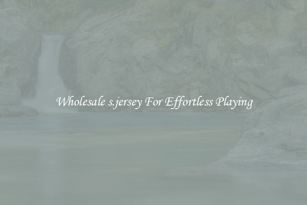Wholesale s.jersey For Effortless Playing