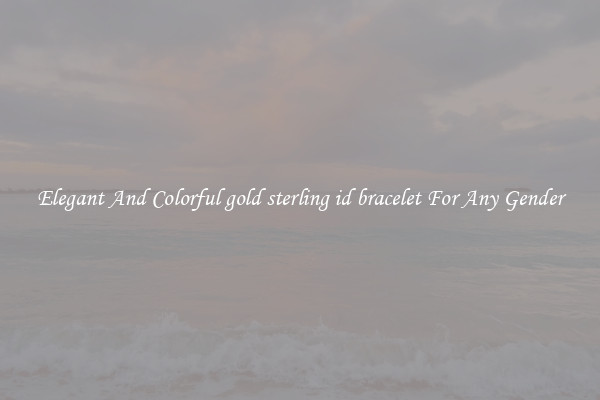 Elegant And Colorful gold sterling id bracelet For Any Gender
