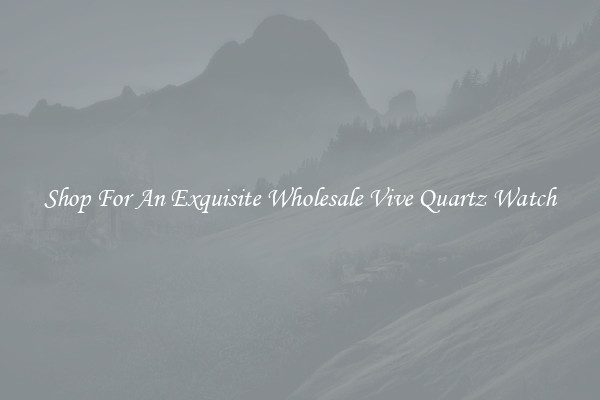 Shop For An Exquisite Wholesale Vive Quartz Watch