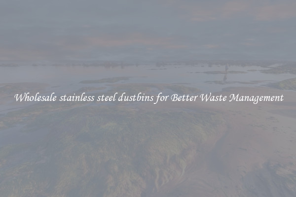 Wholesale stainless steel dustbins for Better Waste Management