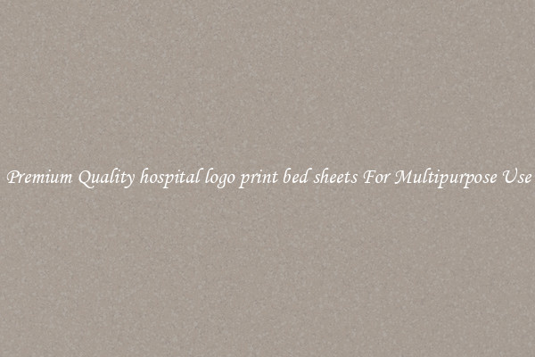 Premium Quality hospital logo print bed sheets For Multipurpose Use