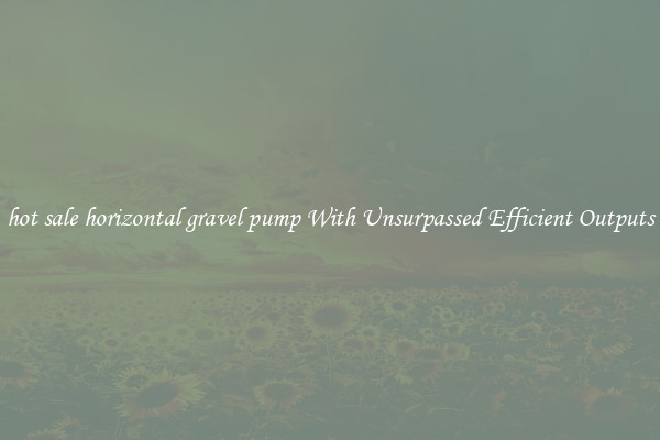 hot sale horizontal gravel pump With Unsurpassed Efficient Outputs