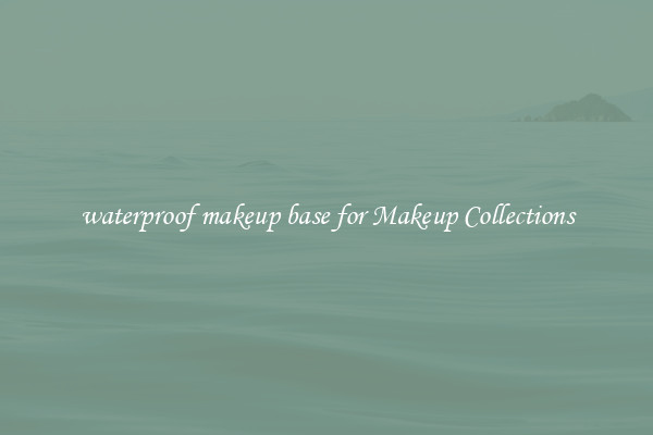 waterproof makeup base for Makeup Collections