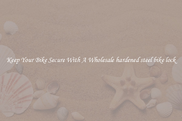 Keep Your Bike Secure With A Wholesale hardened steel bike lock