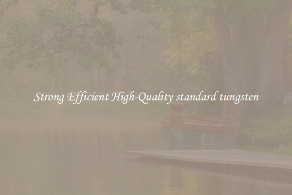Strong Efficient High-Quality standard tungsten