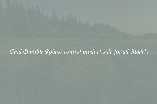 Find Durable Robust control product side for all Models