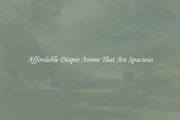 Affordable Diaper Anime That Are Spacious