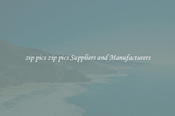 zip pics zip pics Suppliers and Manufacturers