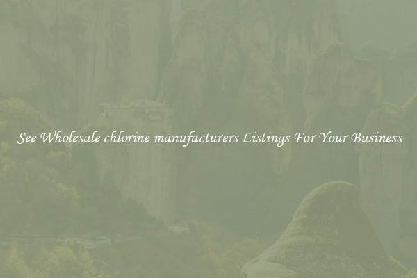 See Wholesale chlorine manufacturers Listings For Your Business