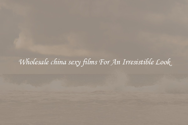 Wholesale china sexy films For An Irresistible Look