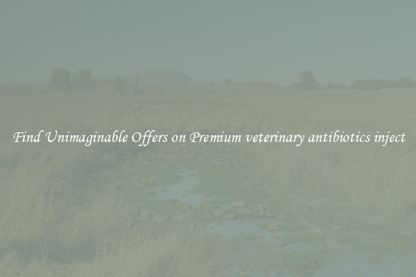 Find Unimaginable Offers on Premium veterinary antibiotics inject