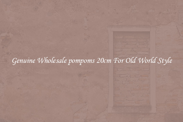 Genuine Wholesale pompoms 20cm For Old World Style
