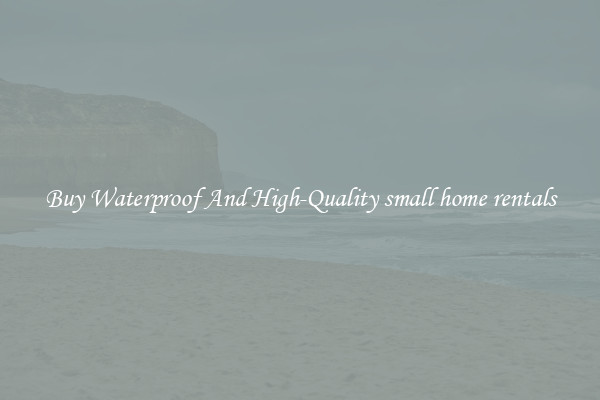 Buy Waterproof And High-Quality small home rentals