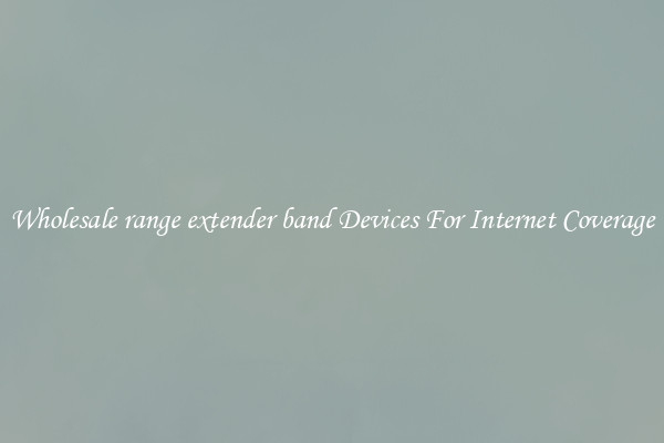 Wholesale range extender band Devices For Internet Coverage