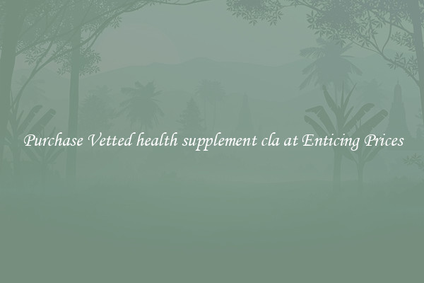 Purchase Vetted health supplement cla at Enticing Prices