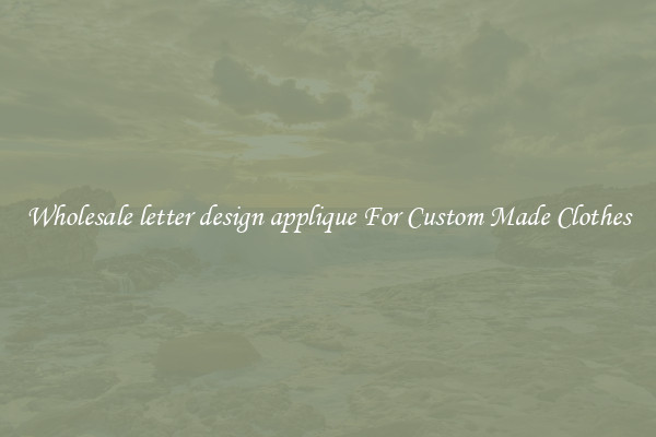 Wholesale letter design applique For Custom Made Clothes
