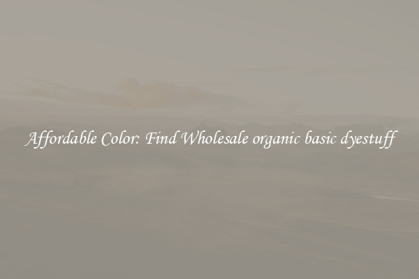 Affordable Color: Find Wholesale organic basic dyestuff