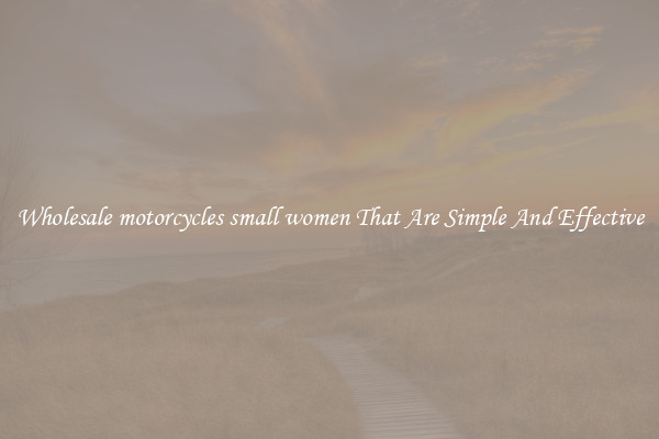 Wholesale motorcycles small women That Are Simple And Effective