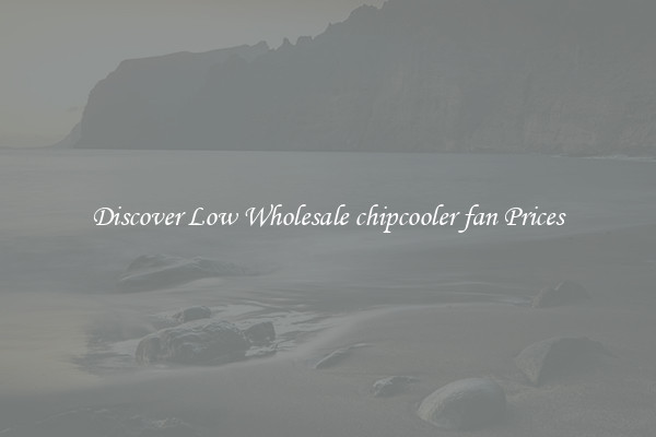 Discover Low Wholesale chipcooler fan Prices